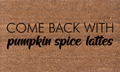 Come Back With Pumpkin Spice Lattes