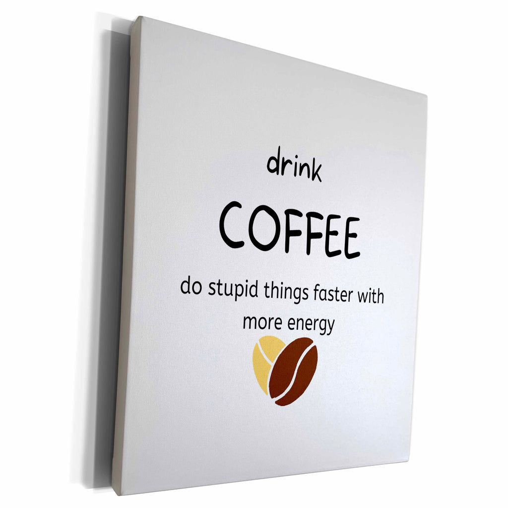 3dRose Image of a bean with a text drink coffee do stupid... - Museum Grade Canvas Wrap (cw-363738)