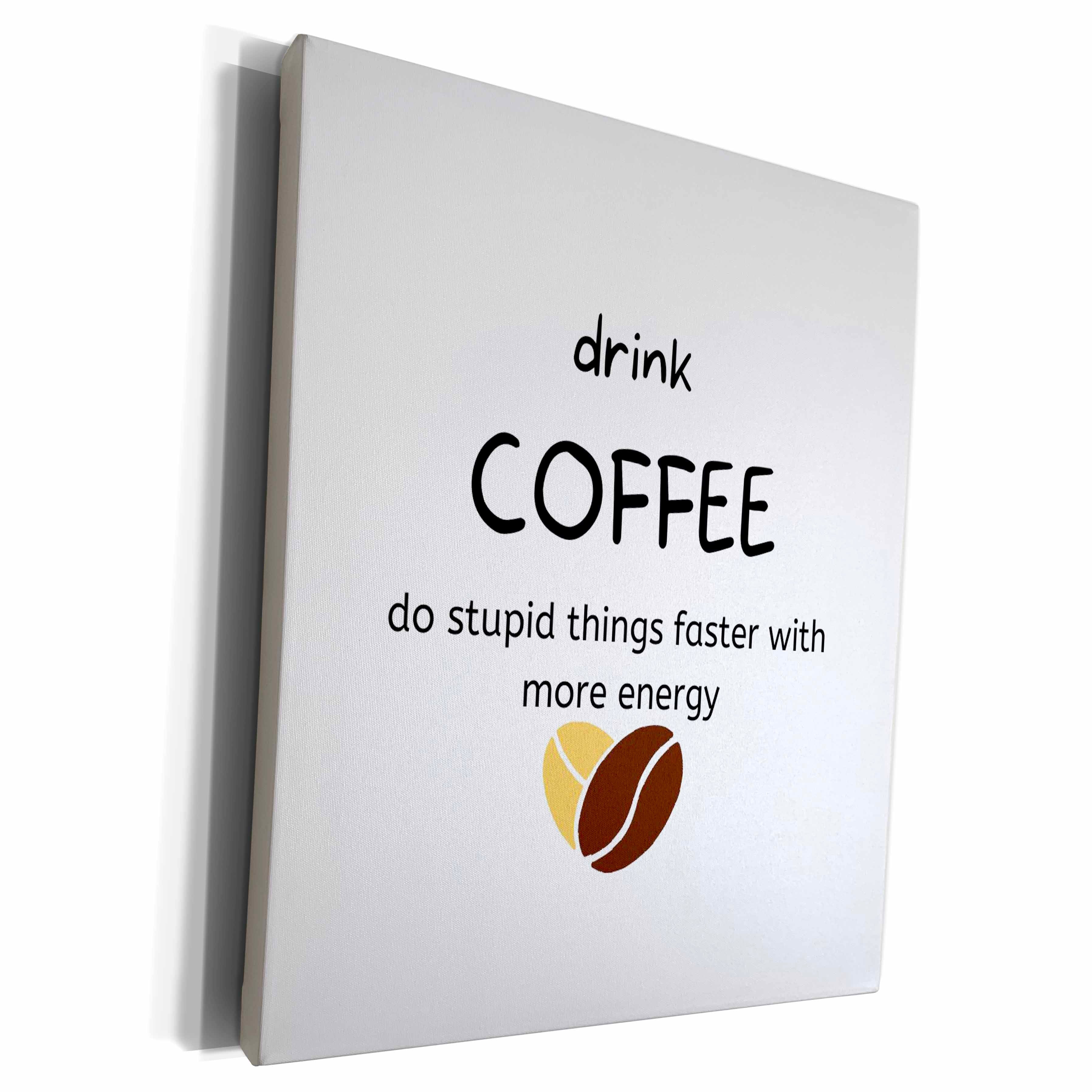 3dRose Image of a bean with a text drink coffee do stupid... - Museum Grade Canvas Wrap (cw-363738)