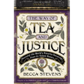 The Way of Tea and Justice: Rescuing the World's Favorite Beverage from Its Violent History - Hardcover