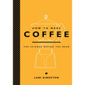 How to Make Coffee: The Science Behind the Bean - Hardcover
